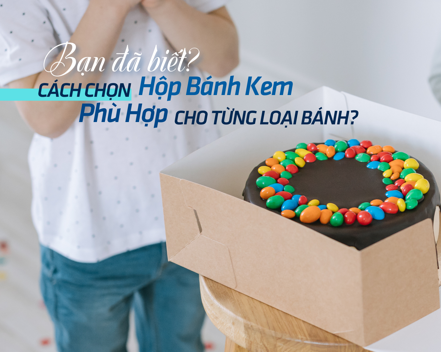 Bạn đã biết cách chọn hộp đựng bánh kem cho từng loại bánh?
